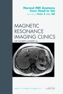 Normal MR Anatomy from Head to Toe, an Issue of Magnetic Resonance Imaging Clinics: Volume 19-3