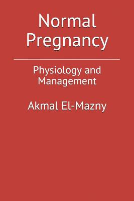 Normal Pregnancy: Physiology and Management - El-Mazny, Akmal