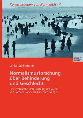 Normalismusforschung Uber Behinderung Und Geschlecht: Eine Empirische Untersuchung Der Werke Von Barbara Rohr Und Annedore Prengel - Schildmann, Ulrike