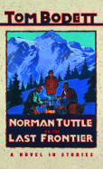 Norman Tuttle on the Last Frontier: A Novel in Stories