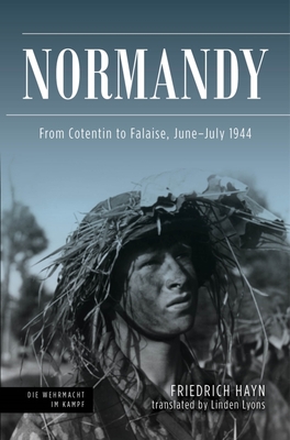 Normandy: From Cotentin to Falaise, June-July 1944 - Hayn, Friedrich, and Lyons, Linden