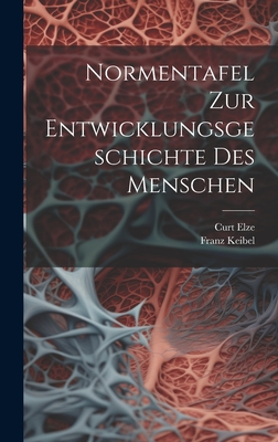 Normentafel Zur Entwicklungsgeschichte Des Menschen - Keibel, Franz, and Elze, Curt