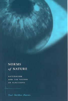 Norms of Nature: Naturalism and the Nature of Functions - Davies, Paul Sheldon