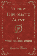 Norroy, Diplomatic Agent (Classic Reprint)