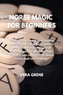 Norse Magic for Beginners: This is the only book dedicated to explaining the practices, beliefs, and divination techniques of Norse paganism. With the Elder Futhark, you can learn all about runes and rune reading