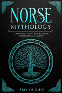 Norse Mythology: Learn about Viking History, Myths, Norse Gods, and Legends