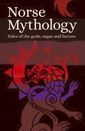 Norse Mythology: Tales of the Gods, Sagas and Heroes