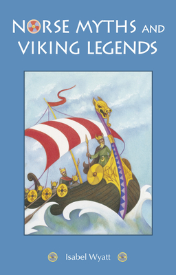 Norse Myths and Viking Legends - Wyatt, Isabel
