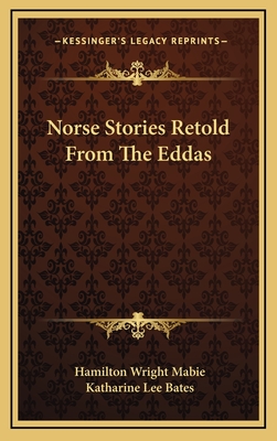 Norse Stories Retold From The Eddas - Mabie, Hamilton Wright, and Bates, Katharine Lee (Editor)