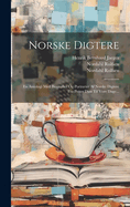 Norske Digtere: En Antologi Med Biografier Og Portrter Af Norske Digtere Fra Petter Dass Til Vore Dage...