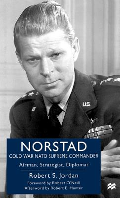 Norstad: Cold-War NATO Supreme Commander: Airman, Strategist, Diplomat - Na, Na