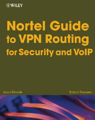 Nortel Guide to VPN Routing for Security and VoIP - Edwards, James, and Bramante, Richard, and Martin, Al