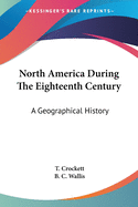 North America During The Eighteenth Century: A Geographical History