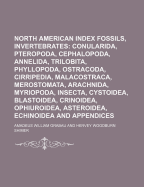 North American Index Fossils, Invertebrates; Conularida, Pteropoda, Cephalopoda, Annelida, Trilobita, Phyllopoda, Ostracoda, Cirripedia, Malacostraca, Merostomata, Arachnida, Myriopoda, Insecta, Cystoidea, Blastoidea, Crinoidea, Ophiuroidea, Asteroidea,