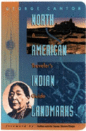 North American Indian Landmarks: A Traveler's Guide - Cantor, George