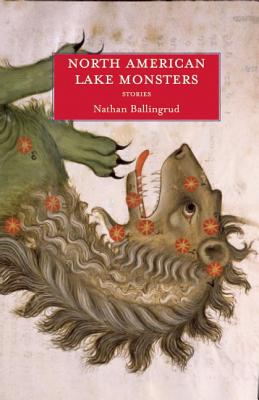 North American Lake Monsters: Stories - Ballingrud, Nathan