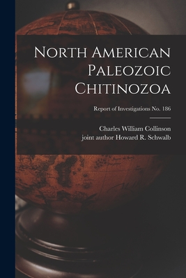 North American Paleozoic Chitinozoa; Report of Investigations No. 186 - Collinson, Charles William, and Schwalb, Howard R Joint Author (Creator)