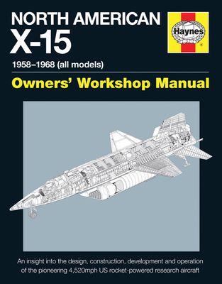 North American X-15 Owner's Workshop Manual: 1954-1968 (X-15A, X-15B & Delta Wing models) - Baker, David