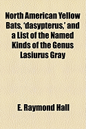 North American Yellow Bats, 'Dasypterus, ' and a List of the Named Kinds of the Genus Lasiurus Gray