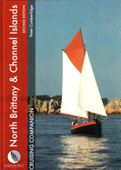 North Brittany & Channel Islands Cruising Companion: A Yachtsman's Pilot and Cruising Guide to Ports and Harbours from the Alderney Race to the Chenal Du Four