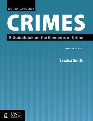 North Carolina Crimes: A Guidebook on the Elements of Crime - Smith, Jessica