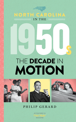 North Carolina in the 1950s: The Decade in Motion - Gerard, Philip