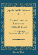 North Carolina Literary Hall of Fame: 1997 Induction Ceremony, May 17, 1997 (Classic Reprint)