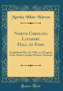 North Carolina Literary Hall of Fame: Established May 18, 1996, as a Program of the North Carolina Writers' Network (Classic Reprint)