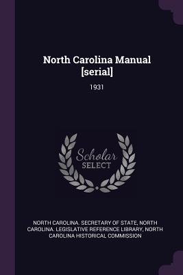 North Carolina Manual [serial]: 1931 - North Carolina Secretary of State (Creator), and North Carolina Legislative Reference Li (Creator), and North Carolina...