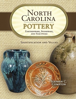 North Carolina Pottery: Earthenware, Stoneware, and Fancyware - Compton, Stephen C, PH.D.
