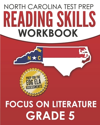 NORTH CAROLINA TEST PREP Reading Skills Workbook Focus on Literature Grade 5: Preparation for the End-of-Grade ELA/Reading Assessments - Hawas, E