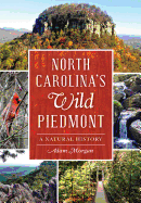 North Carolina's Wild Piedmont:: A Natural History