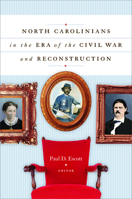 North Carolinians in the Era of the Civil War and Reconstruction - Escott, Paul D, Professor (Editor)