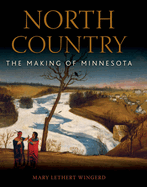 North Country: The Making of Minnesota