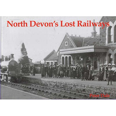 North Devon's Lost Railways - Dale, Peter