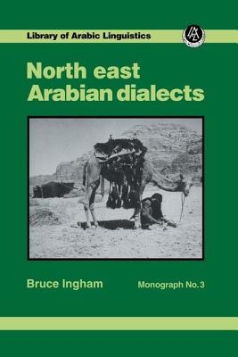 North East Arabian Dialects: Monograph 3 - Ingham, Bruce