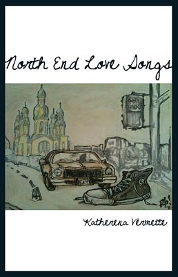 North End Love Songs - Vermette, Katherena