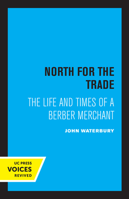 North for the Trade: The Life and Times of a Berber Merchant - Waterbury, John