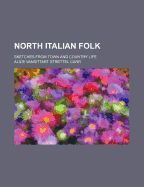 North Italian Folk: Sketches from Town and Country Life