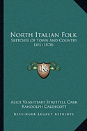 North Italian Folk: Sketches Of Town And Country Life (1878)