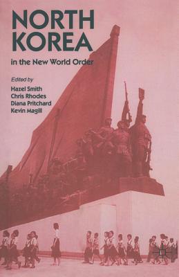 North Korea in the New World Order - Magill, Kevin (Editor), and Pritchard, Diana (Editor), and Rhodes, Chris (Editor)