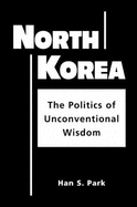 North Korea: The Politics of Unconventional Wisdom