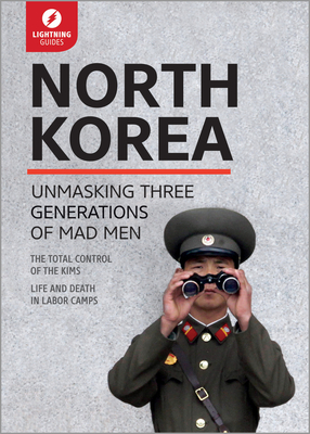 North Korea: Unmasking Three Generations of Madmen - Lightning Guides