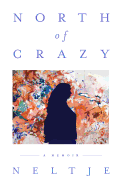North of Crazy: A Memoir