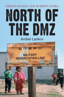 North of the DMZ: Essays on Daily Life in North Korea - Lankov, Andrei
