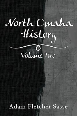North Omaha History: Volume Two - Fletcher Sasse, Adam