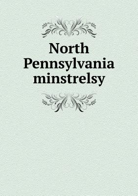 North Pennsylvania Minstrelsy - Shoemaker, Henry Wharton