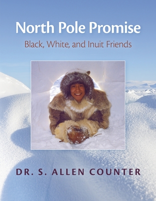 North Pole Promise: Black, White, and Inuit Friends - Counter, S Allen