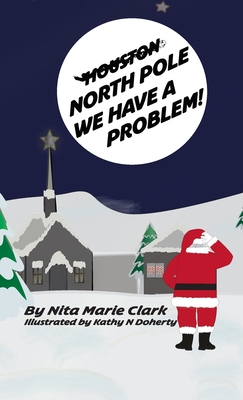 North Pole, We Have a Problem - Clark, Nita Marie