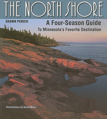 North Shore: A Four-Season Guide to Minnesota's Favorite Destination - Perich, Shawn